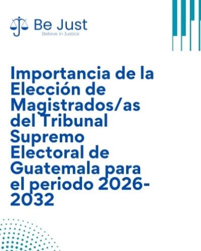 Importancia de la Elección de Magistrados:as del Tribunal Supremo Electoral de Guatemala para el periodo 2026-2032, publicación de Be Just